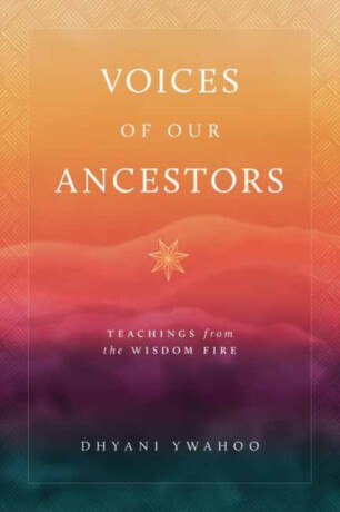 Voices of Our Ancestors - Dhyani Ywahoo