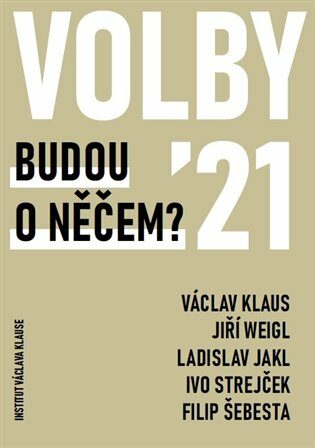 Volby 2021 - Budou o něčem? - Václav Klaus,Ladislav Jakl,Jiří Weigl,Ivo Strejček,Filip Šebesta