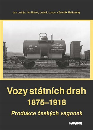 Vozy státních drah 1875-1918 - Ludvík Losos,Ivo Mahel,Jan Lutrýn,Zdeněk Malkovský