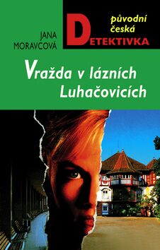 Vražda v lázních Luhačovicích - Jana Moravcová