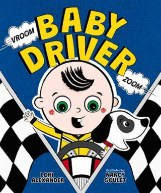 Vroom, Baby Driver, Zoom - Lori Alexander,Nancy Goulet