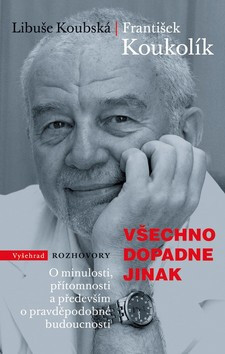 Všechno dopadne jinak - Libuše Koubská,František Koukolík
