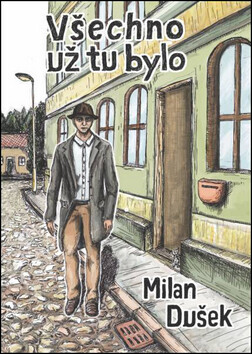 Všechno už tu bylo - Milan Dušek