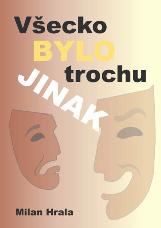 Všecko bylo trochu jinak - Milan Hrala