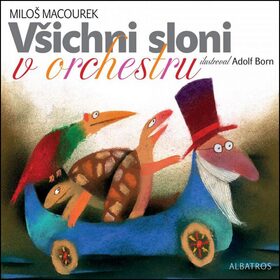 Všichni sloni v orchestru - Miloš Macourek; František Dvořák; Adolf Born