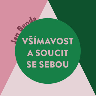 Všímavost a soucit se sebou - Jan Benda