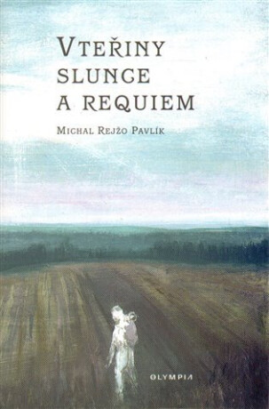 Vteřiny slunce a requiem - Pavlík Michal Rejžo