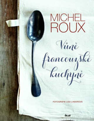 Vůně francouzské kuchyně - Michel Roux