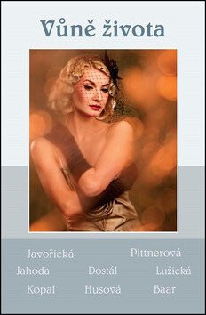 Vůně života - Soubor povídek (Javořická, Pittnerová, Jahoda, Dostál, Lužická, Kopal, Husová, Baar) - Vlasta Javořická,kolektiv autorů