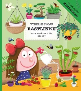 Vyber si svoju rastlinku a nauč sa o ňu starať - Petra Bartíková,Katarína Belejová H.