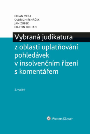 Vybraná judikatura z oblasti uplatňování pohledávek v insolvenčním řízení - Oldřich Řeháček,Vrba Milan