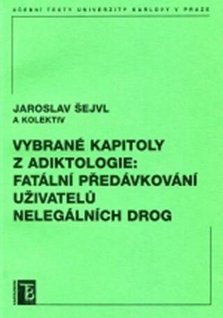 Vybrané kapitoly z adiktologie: Fatální předávkování uživatelů nelegálních drog - Jaroslav Šejvl