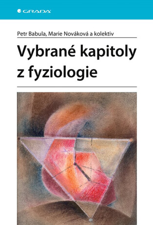 Vybrané kapitoly z fyziologie - kolektiv a,Petr Babula,Marie Nováková