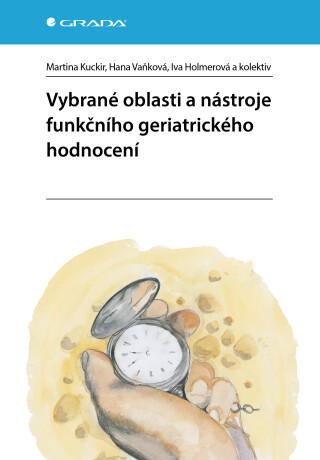 Vybrané oblasti a nástroje funkčního geriatrického hodnocení - Iva Holmerová,kolektiv a,Hana Vaňková,Martina Kuckir