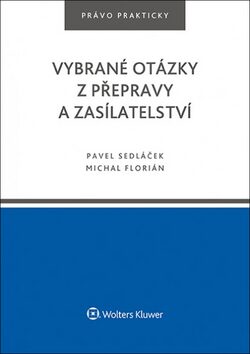 Vybrané otázky z přepravy a zasílatelství - Pavel Sedláček,Michal Florián