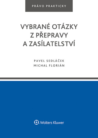 Vybrané otázky z přepravy a zasílatelství - Pavel Sedláček,Michal Florián