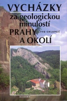 Vycházky za geologickou minulostí Prahy a okolí - Ivo Chlupáč