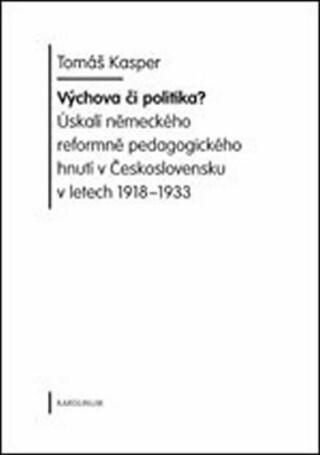 Výchova či politika? Úskalí sudetoněmeckého pedagogického hnutí v Československu v letech 1918-1933 - Tomáš Kasper