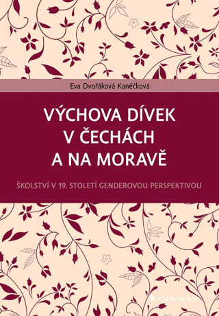 Výchova dívek v Čechách a na Moravě - Kaněčková Eva Dvořáková