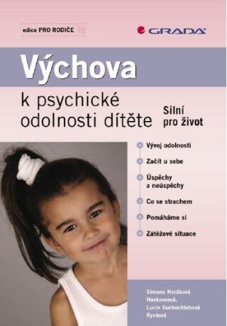 Výchova k psychické odolnosti dítěte - Hoskovcová Simona Horáková,Ryntová Lucie Suchochlebová