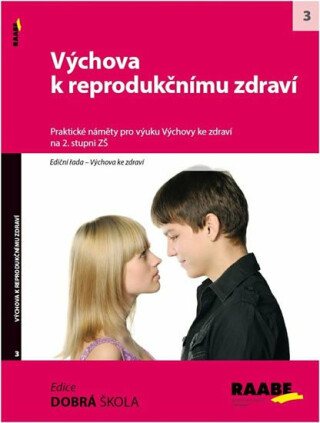 Výchova k reprodukčnímu zdraví. Praktické náměty pro výuku Výchovy ke zdraví na 2. stupni ZŠ - neuveden