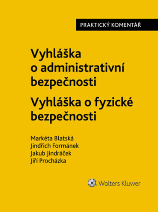 Vyhláška o administrativní bezpečnosti Vyhláška o fyzické bezpečnosti - Jiří Procházka,Markéta Blatská,Jindřich Formánek,Jakub Jindráček