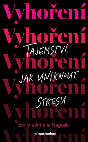 Vyhoření: Tajemství, jak uniknout stresu - Emily Nagoski,Amelia Nagoski