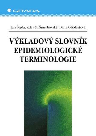 Výkladový slovník epidemiologické terminologie - Jan Šejda,Zdeněk Šmerhovský,Dana Göpfertová