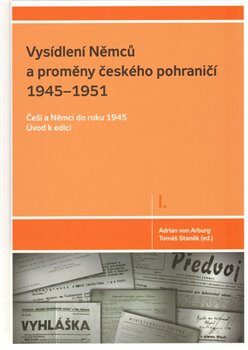 Vysídlení Němců a proměny českého pohraničí 1945-1951 - Adrian von Arburg,Tomáš Staněk