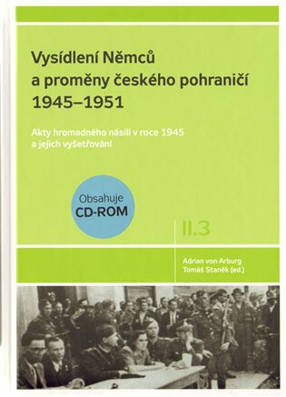 Vysídlení Němců a proměny českého pohraničí 1945-1951 II. díl 3. svazek - Adrian von Arburg,Tomáš Staněk