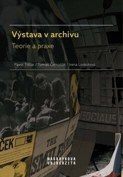 Výstava v archivu - Pavol Tišliar,Tomáš Černušák,Irena Loskotová