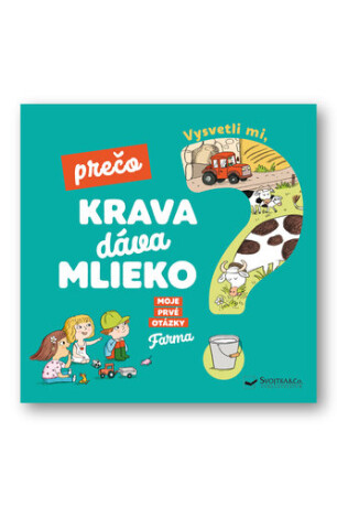 Vysvetli mi, prečo krava dáva mlieko? - Joséphine Sauvage,Magali Clavelet