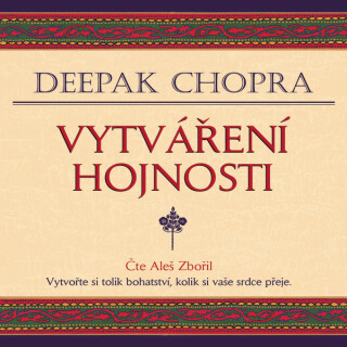 Vytváření hojnosti - Deepak Chopra