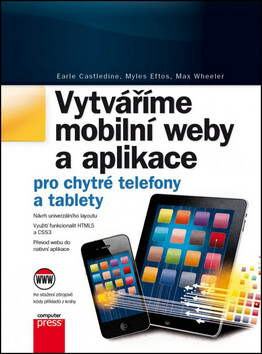 Vytváříme mobilní web a aplikace - Earle Castledine; Myles Eftos; Max Wheeler