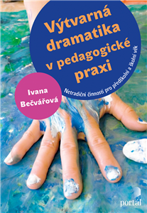 Výtvarná dramatika v pedagogické praxi - Ivana Bečvářová