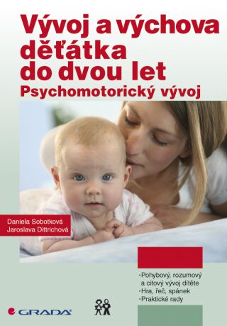Vývoj a výchova děťátka do dvou let - Psychomotorický vývoj - Daniela Sobotková,Jaroslava Dittrichová