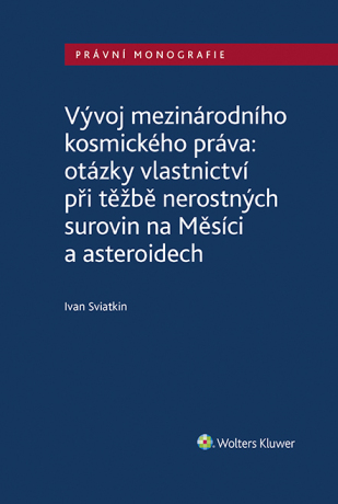 Vývoj mezinárodního kosmického práva: otázky vlastnictví při těžbě nerostných surovin na Měsíci a asteroidech - Ivan Sviatkin