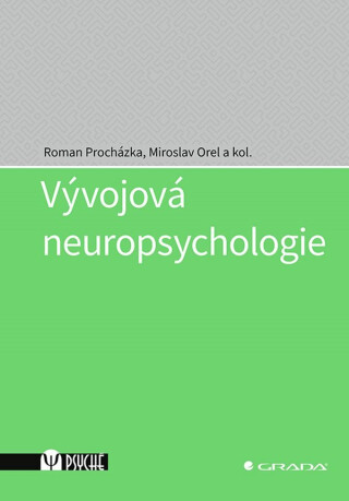 Vývojová neuropsychologie - Miroslav Orel,Roman Procházka
