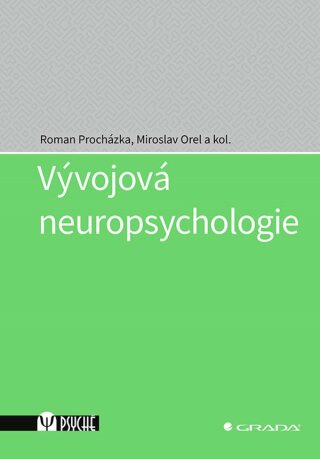 Vývojová neuropsychologie - Miroslav Orel,kolektiv a,Roman Procházka