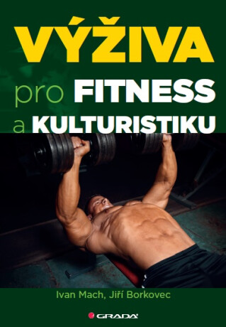 Výživa pro fitness a kulturistiku - Ivan Mach,Jiří Borkovec