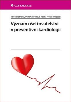 Význam ošetřovatelství v preventivní kardiologii - Valerie Tóthová,Ivana Chloubová,Radka Prokešová
