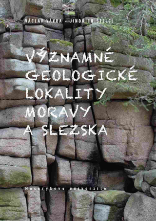 Významné geologické lokality Moravy a Slezska - Václav Vávra,Jindřich Štelcl