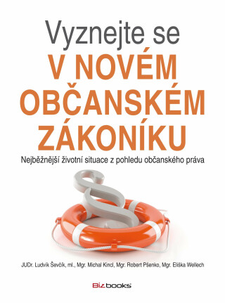 Vyznejte se v novém občanském zákoníku - Ludvík Ševčík,Eliška Wellech,Michal Kincl,Robert Pšenko