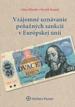 Vzájomné uznávanie peňažných sankcií v Európskej únii - Libor Klimek,Bystrík Šramel