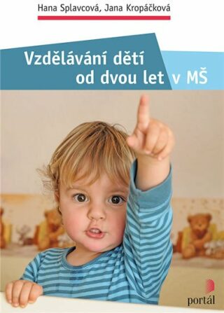 Vzdělávání dětí od dvou let v MŠ - Jana Kropáčková,Hana Splavcová