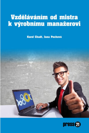 Vzděláváním od mistra k výrobnímu manažerovi - Jana Pechová,Karel Chadt