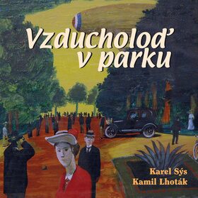 Vzducholoď v parku - Karel Sýs,Kamil Lhoták