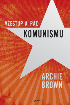 Vzestup a pád komunismu - Archie Brown