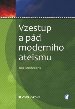 Vzestup a pád moderního ateismu - Jan Jandourek