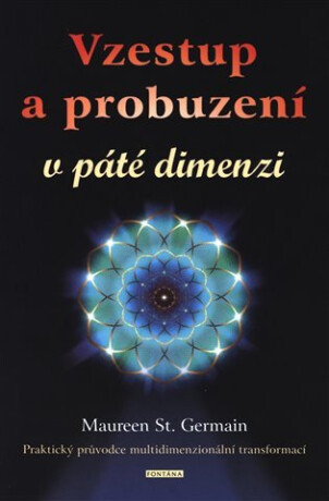 Vzestup a probuzení v páté dimenzi - Maureen St. Germain